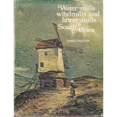 Water-mills, Windmills and Horse-mills of South Africa