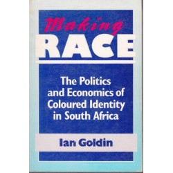 Making Race - The Politics and Economics of Colored Identity in South Africa