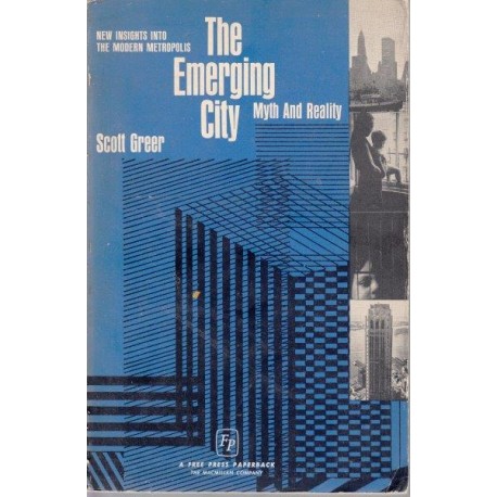 The Emerging City: Myth and Reality, New Insights into the Modern Metropolis