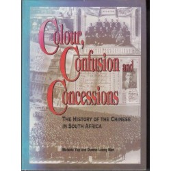 Colour, Confusion and Concessions - The History of the Chinese in South Africa