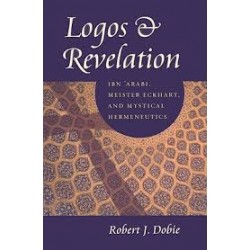 Logos & Revelation - Ibn 'Arabi, Meister Eckhart, and Mystical Hermeneutics