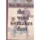 The Wind Makes Dust: Four Centuries Of Travel In Southern Africa: Four Centuries Of Travel In South Africa