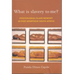 What Is Slavery To Me? Postcolonial/Slave Memory In Post-Apartheid South Africa