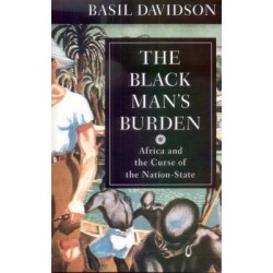 The Black Man's Burden: Africa And The Curse Of The Nation-State