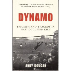 Dynamo: Triumph and Tragedy in Nazi-Occupied Kiev