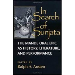 In Search Of Sunjata: The Mande Oral Epic As History, Literature And Performance