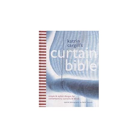 Curtain Bible: An Inspirational And Practical Look At Contemporary Curtains And Blinds