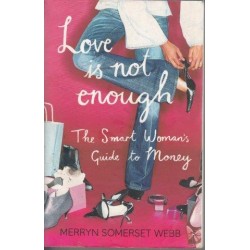 Love Is Not Enough: A Smart Woman's Guide To Money