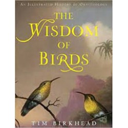 The Wisdom Of Birds: An Illustrated History Of Ornithology