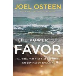 The Power Of Favor: Unleashing The Force That Will Take You Where You Can't Go On Your Own