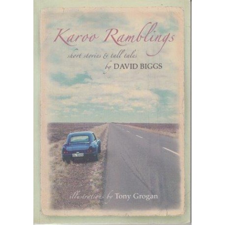 Karoo Ramblings - Short Stories And Tall Tales (Signed by David Biggs)