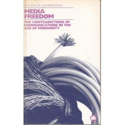 Media Freedom: The Contradictions Of Communications In The Age Of Modernity