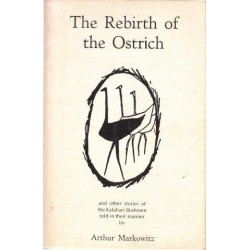 The Rebirth of the Ostrich and Other Stories of the Kalahari Bushmen Told in their Manner