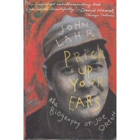 Prick Up Your Ears. The Biography of Joe Orton.