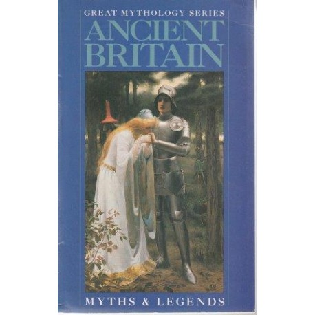 Ancient Britain: Myths & Legends (Great Mythology Series)