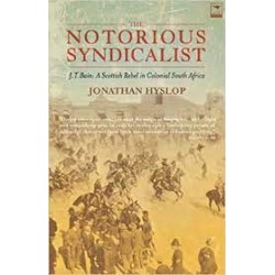 The Notorious Syndicalist - J.T. Bain: A Scottish Radical in Colonial South Africa