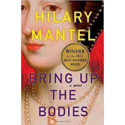 Bring Up The Bodies (Thomas Cromwell Trilogy Book 2) - Hardcover