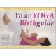 Your Yoga Birthguide: The Essential Reference For Yoga Teachers, Midwives, And Mothers To Be