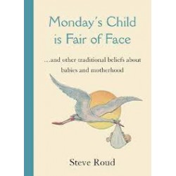 Monday's Child Is Fair Of Face: And Other Traditional Beliefs About Babies And Motherhood