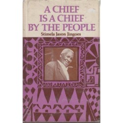 A Chief is a Chief By the People: The Autobiography of Stimela Jason Jingoes