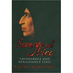 Scourge And Fire: Savonarola In Renaissance Italy