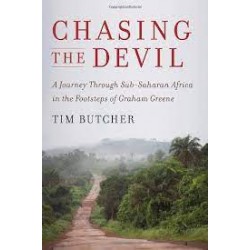 Chasing the Devil - A Journey Through Sub-Saharan Africa in the Footsteps of Graham Greene