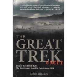 The Great Trek Uncut: Escape from British Rule - The Boer Exodus from the Cape Colony 1836
