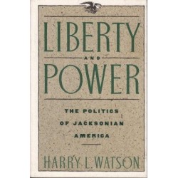 Liberty and Power. The Politics of Jacksonian America