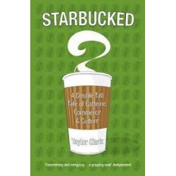 Starbucked: A Double Tall Tale Of Caffeine, Commerce And Culture