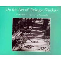 On The Art Of Fixing A Shadow: 150 Years Of Photography