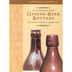 Ginger Beer Bottles: An Illustrated Guide For South Arican Collectors