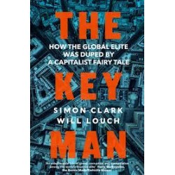 The Key Man - How the Global Elite Was Duped by a Capitalist Fairy Tale