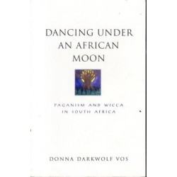 Dancing Under An African Moon - Paganism and WiccA IN South Africa