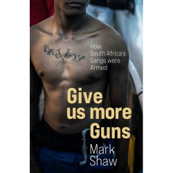 Give Us More Guns - How South Africa's Gangs Were Armed