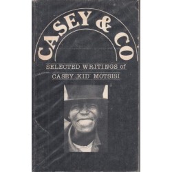 Casey & Co - Selected Writings of Casey 'Kid' Motsisi