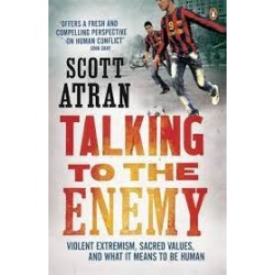 Talking To The Enemy: Violent Extremism, Sacred Values, and What it Means to Be Human