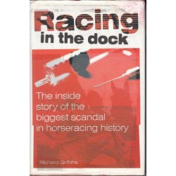 Racing In The Dock: The Inside Story Of The Biggest Scandal In Horseracing History