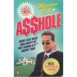 Asshole: How I Got Rich And Happy By Not Giving a Sht About You