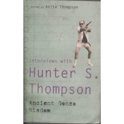 Ancient Gonzo Wisdom - Interviews with Hunter S. Thompson