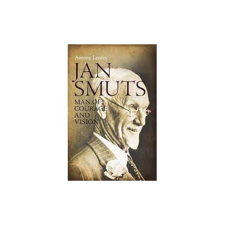 Jan Smuts - Man Of Courage And Vision