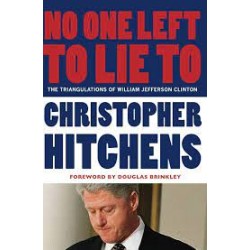 No One Left To Lie To: The Triangulations of William Jefferson Clinton