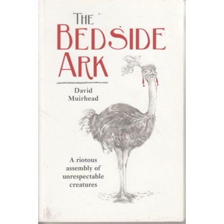 The Bedside Ark: A Riotous Assembly Of Unrespectable Southern African Creatures