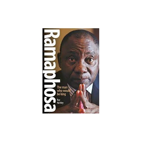 Ramaphosa: The Man Who Would Be King