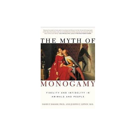 The Myth Of Monogamy: Fidelity And Infidelity In Animals And People