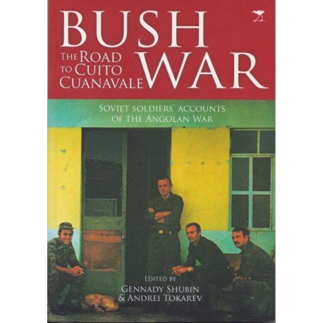 Bush War. The Road to Cuito Cuanavale - Soviet Soldiers' accounts of the Angolan War