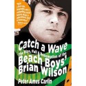 Catch a Wave: The Rise, Fall, and Redemption of the Beach Boys' Brian Wilson