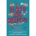 Do Bats Have Bollocks?: And 101 More Utterly Stupid Questions