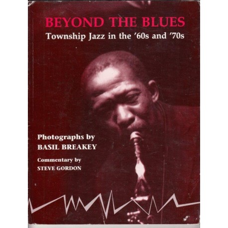 Beyond The Blues - Township Jazz in '60s and '70s