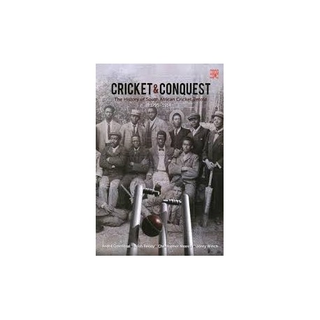 Cricket & Conquest: The History of South African Cricket Retold Volume 1 1795-1914 (Signed)