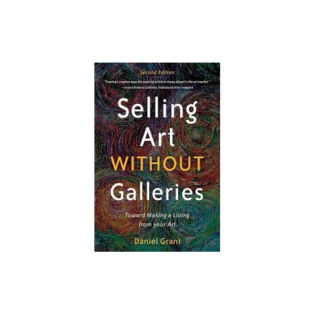 Selling Art Without Galleries: Toward Making a Living from Your Art